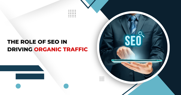 The Role of SEO in Driving Organic Traffic
